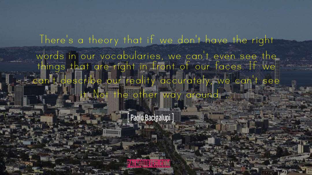 Paolo Bacigalupi Quotes: There's a theory that if