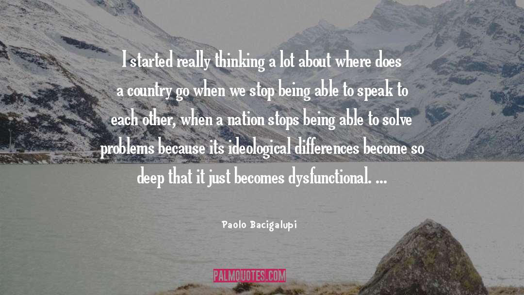 Paolo Bacigalupi Quotes: I started really thinking a