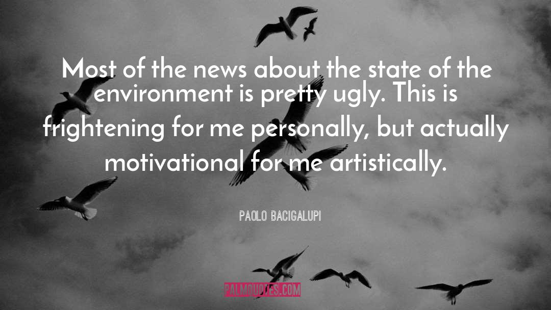 Paolo Bacigalupi Quotes: Most of the news about