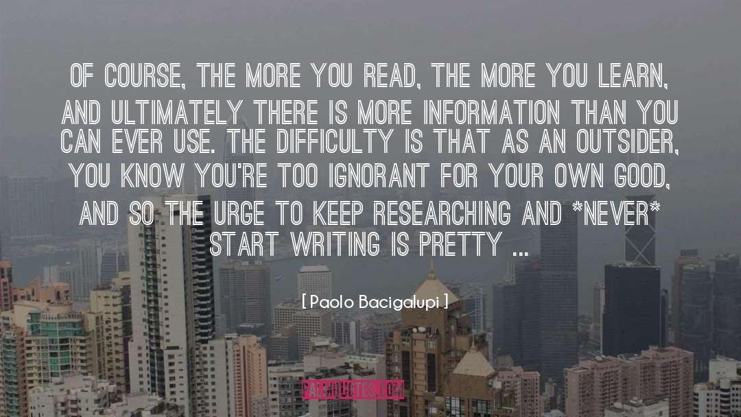 Paolo Bacigalupi Quotes: Of course, the more you