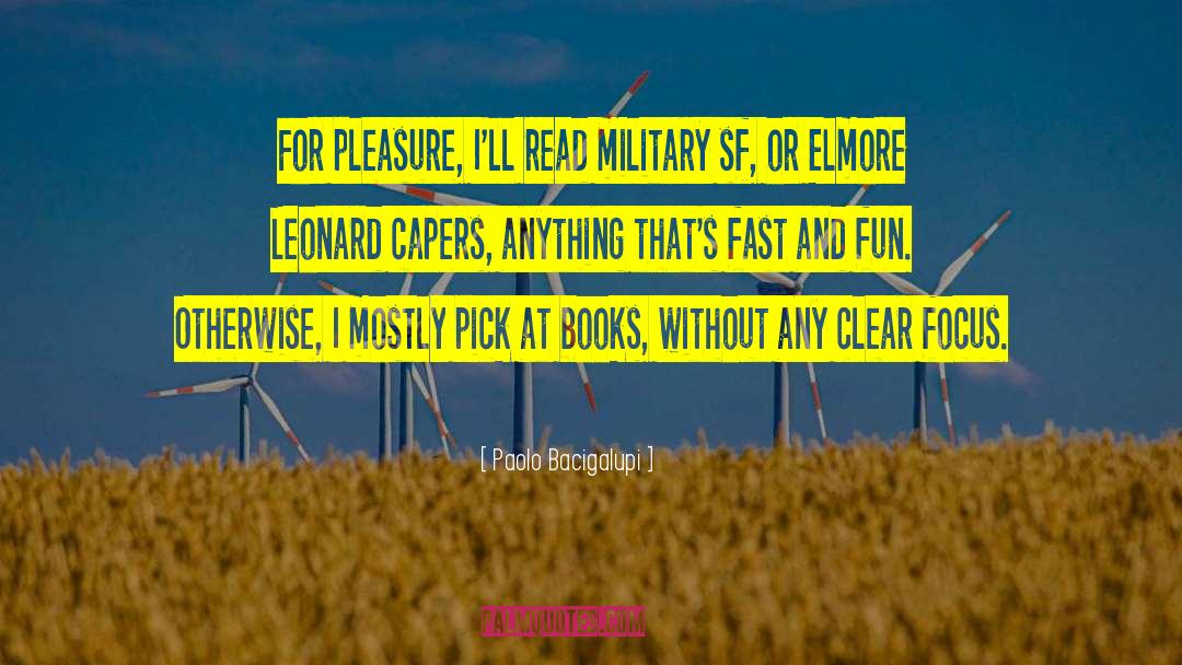 Paolo Bacigalupi Quotes: For pleasure, I'll read military