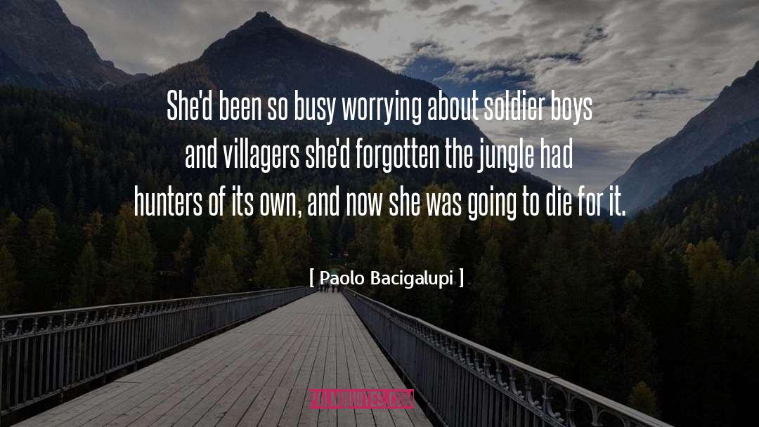 Paolo Bacigalupi Quotes: She'd been so busy worrying