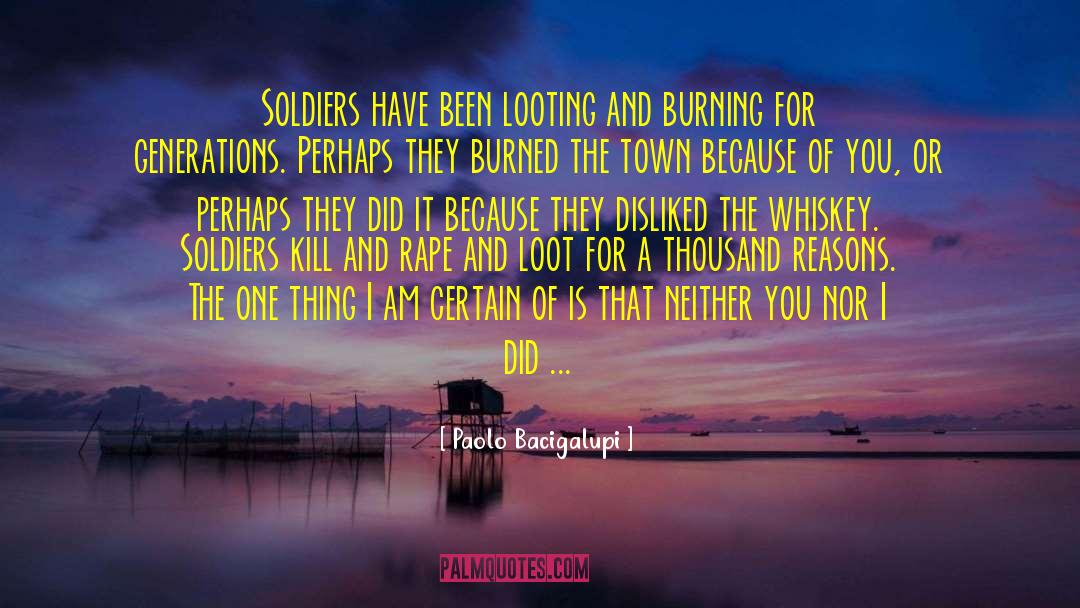 Paolo Bacigalupi Quotes: Soldiers have been looting and