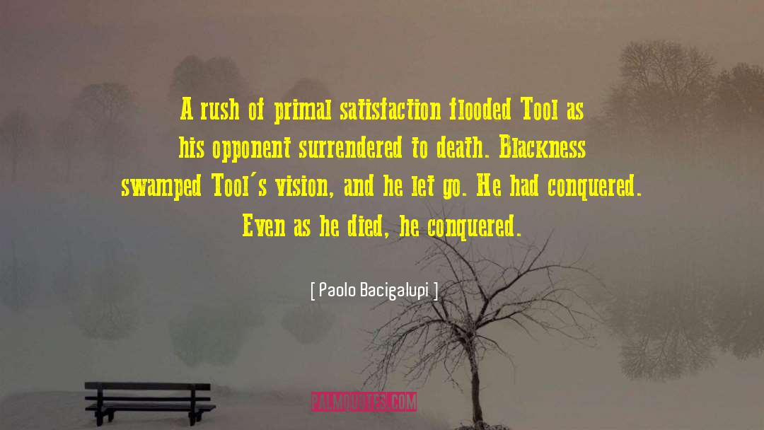 Paolo Bacigalupi Quotes: A rush of primal satisfaction