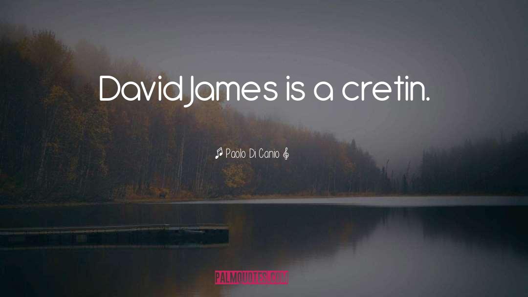 Paolo Di Canio Quotes: David James is a cretin.