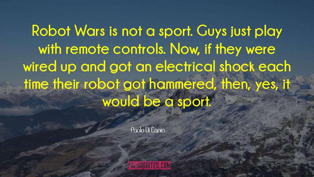 Paolo Di Canio Quotes: Robot Wars is not a