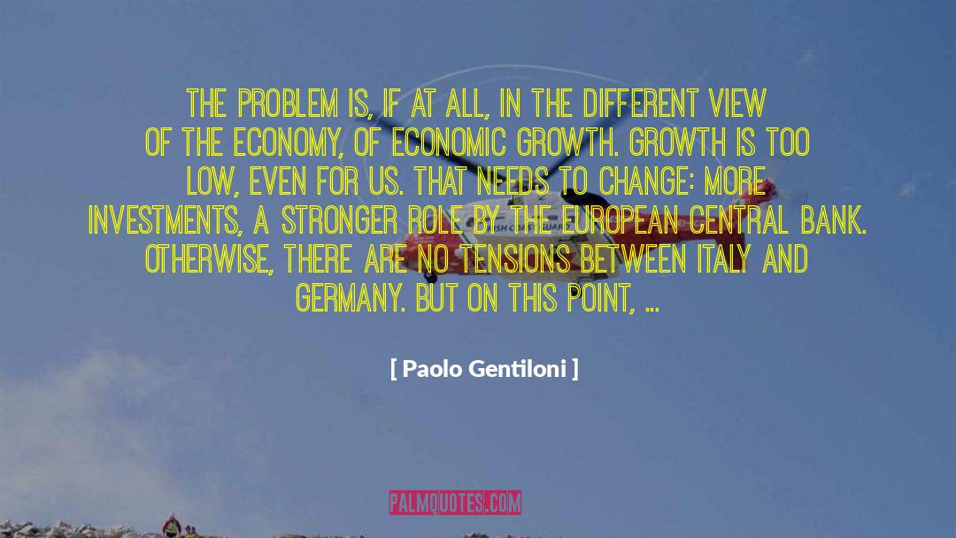 Paolo Gentiloni Quotes: The problem is, if at