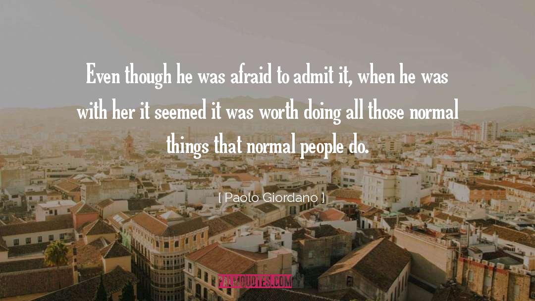 Paolo Giordano Quotes: Even though he was afraid