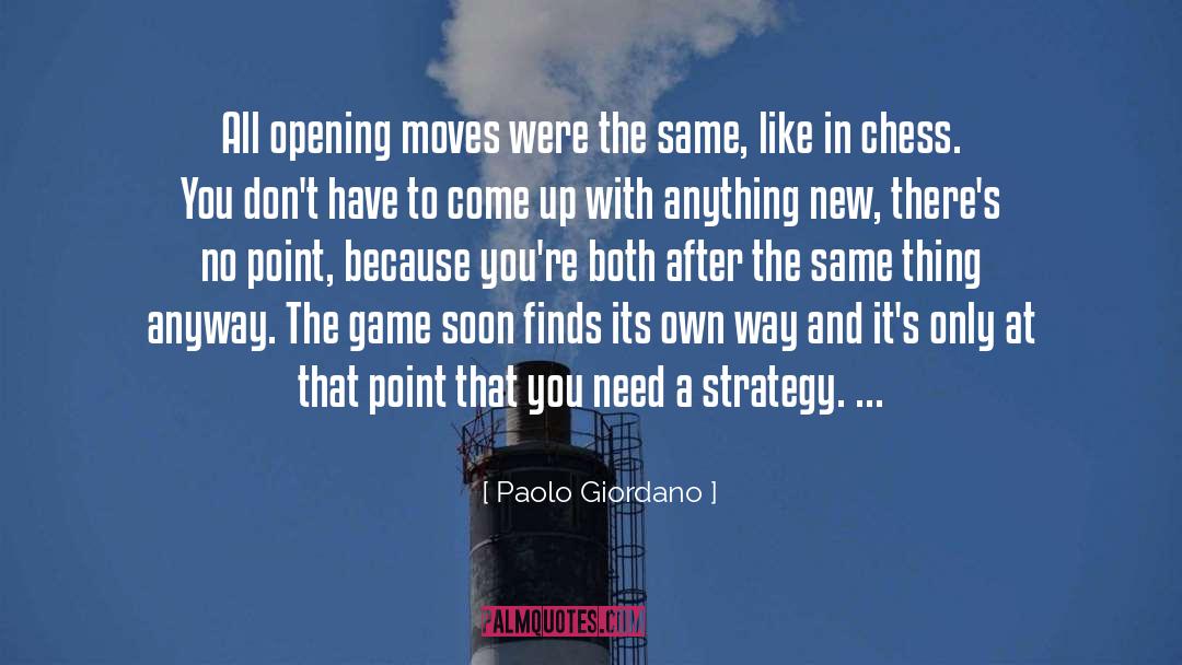 Paolo Giordano Quotes: All opening moves were the