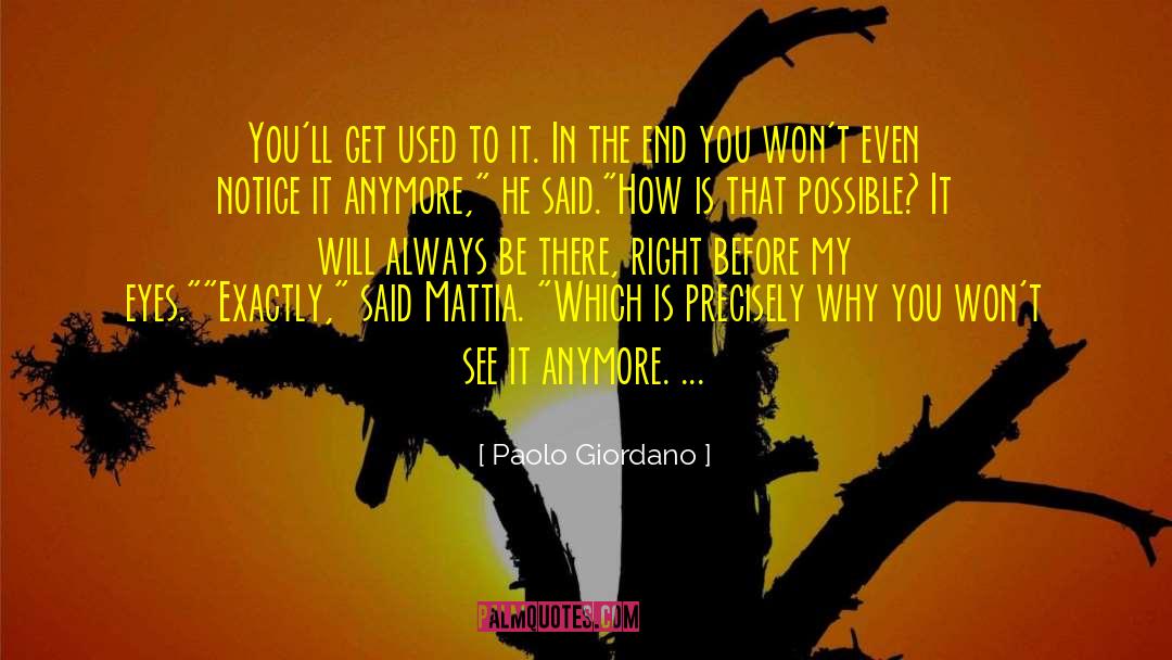 Paolo Giordano Quotes: You'll get used to it.
