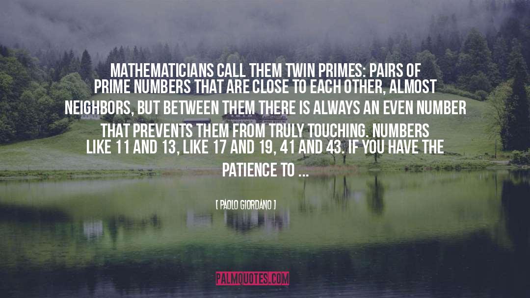 Paolo Giordano Quotes: Mathematicians call them twin primes: