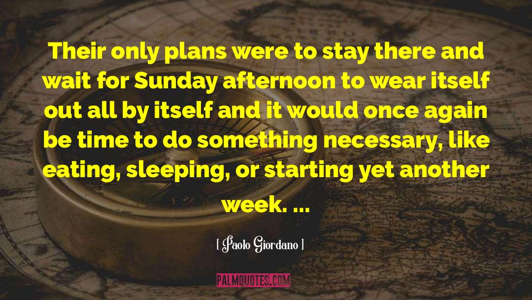 Paolo Giordano Quotes: Their only plans were to