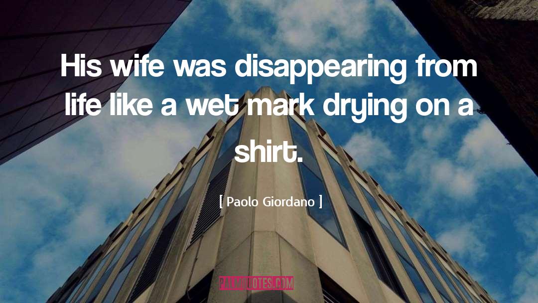 Paolo Giordano Quotes: His wife was disappearing from