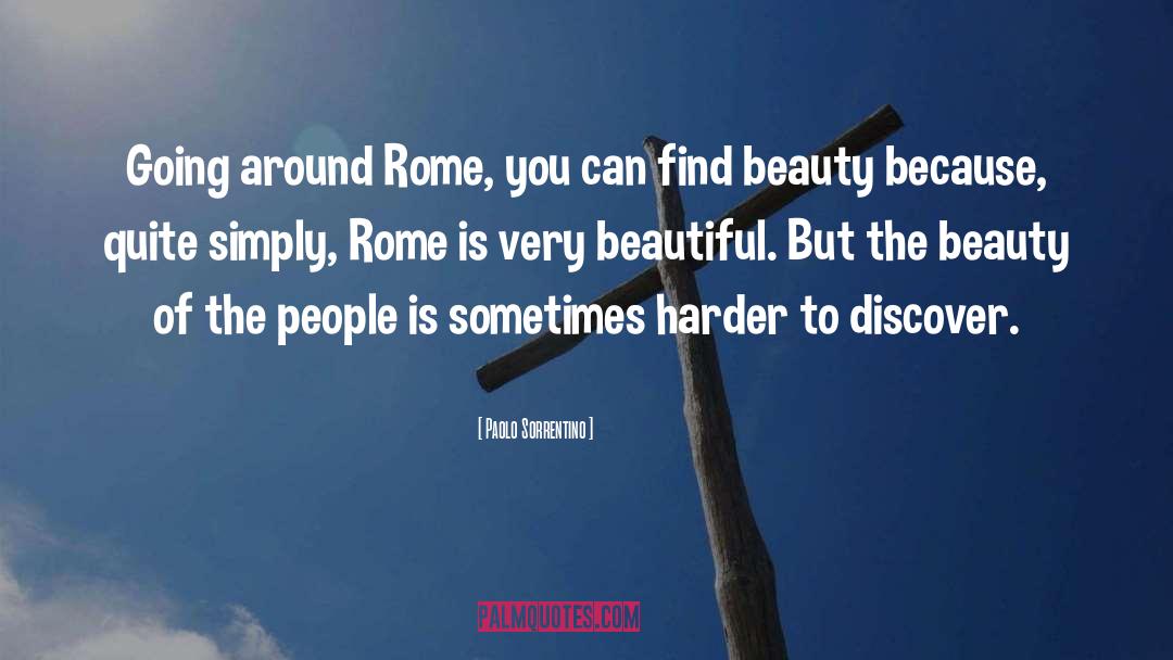 Paolo Sorrentino Quotes: Going around Rome, you can
