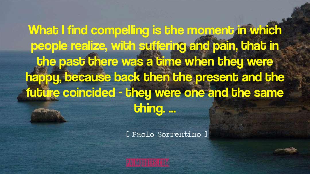 Paolo Sorrentino Quotes: What I find compelling is