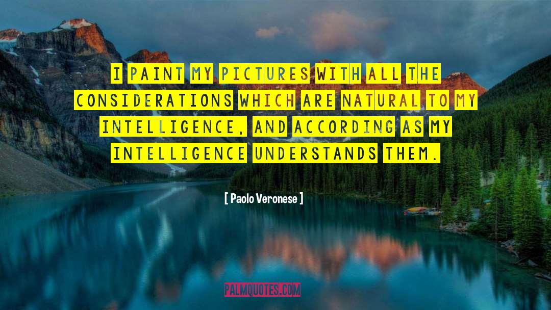 Paolo Veronese Quotes: I paint my pictures with