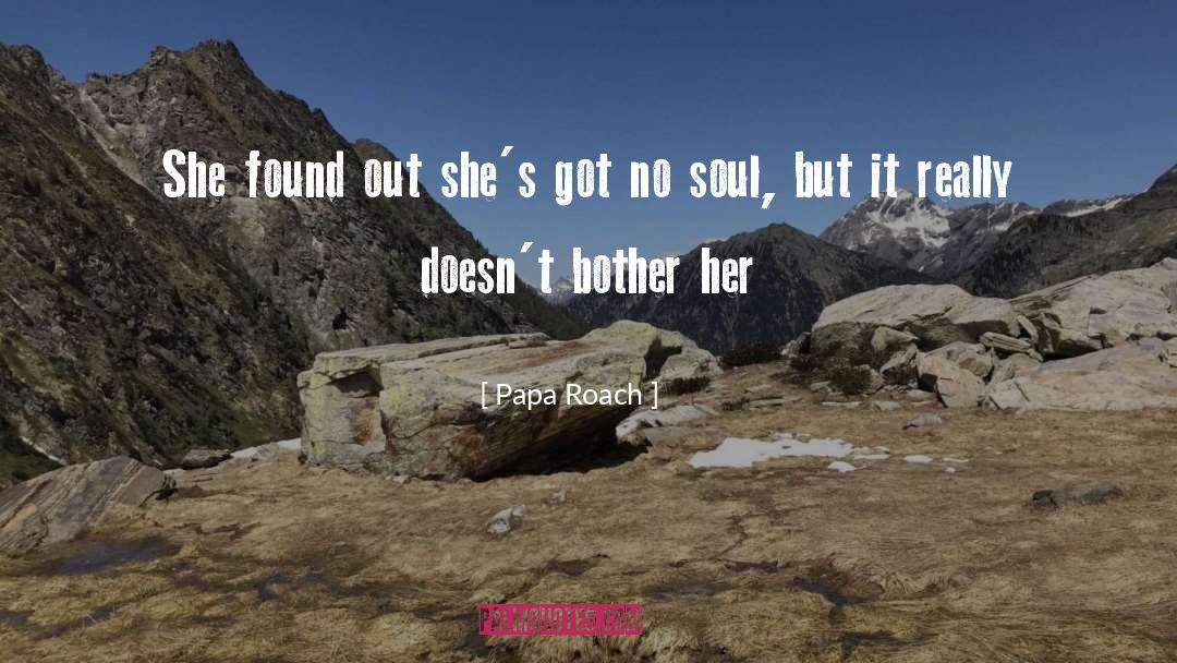 Papa Roach Quotes: She found out she's got