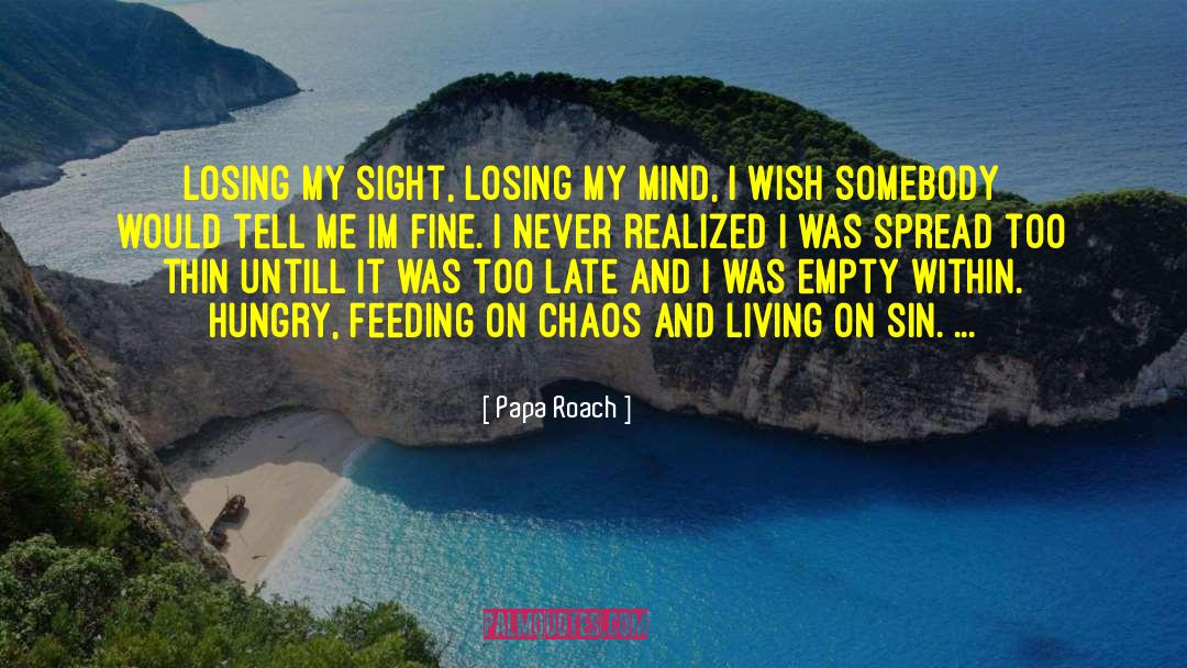 Papa Roach Quotes: Losing my sight, losing my