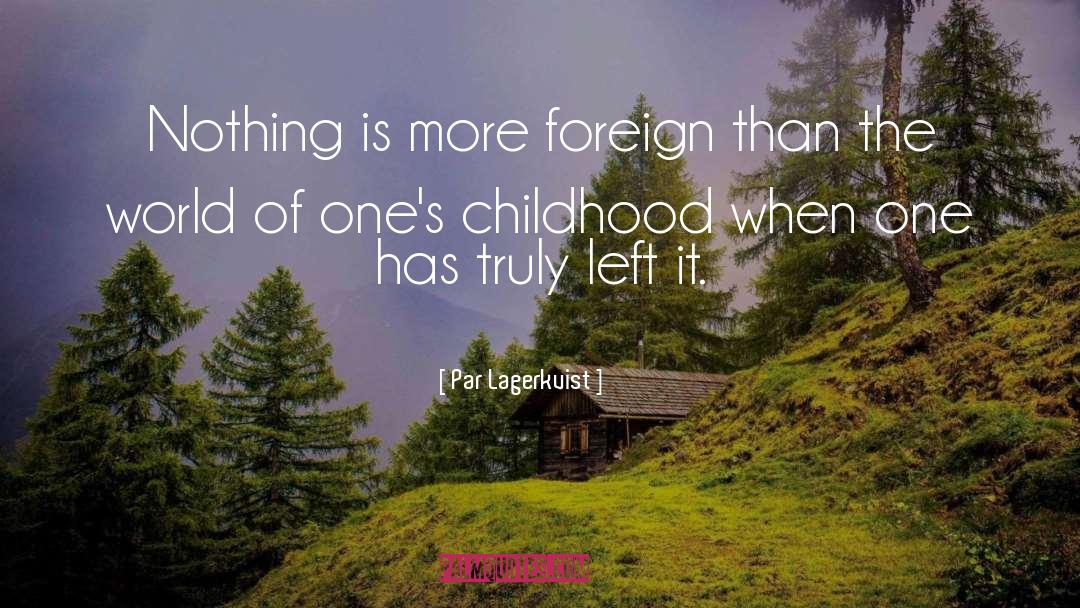 Par Lagerkvist Quotes: Nothing is more foreign than