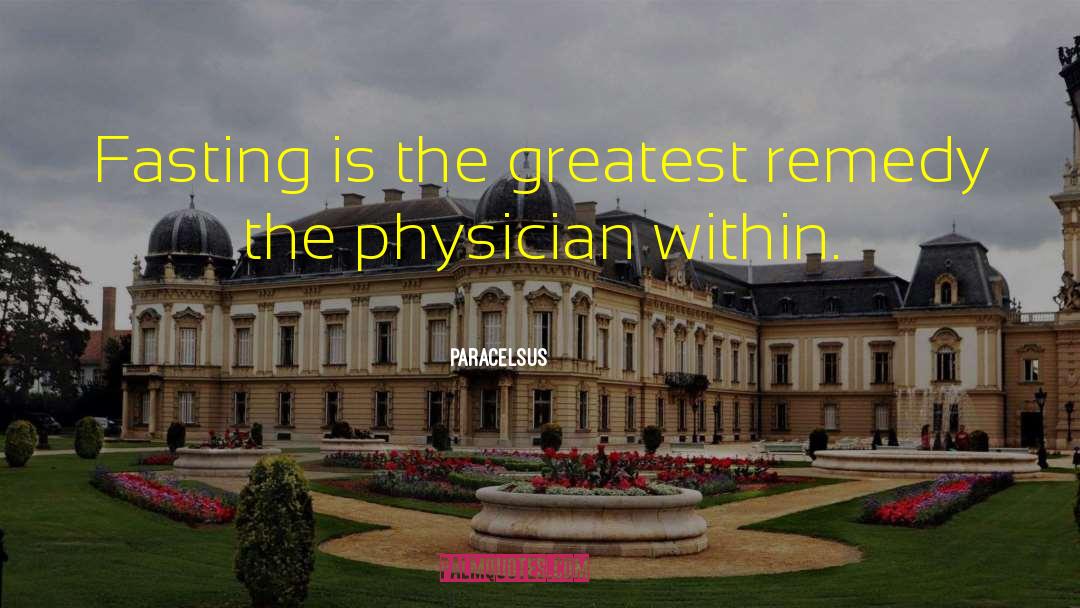 Paracelsus Quotes: Fasting is the greatest remedy<br>