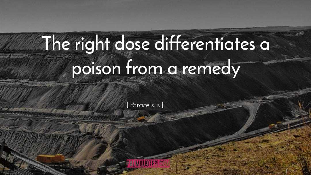 Paracelsus Quotes: The right dose differentiates a