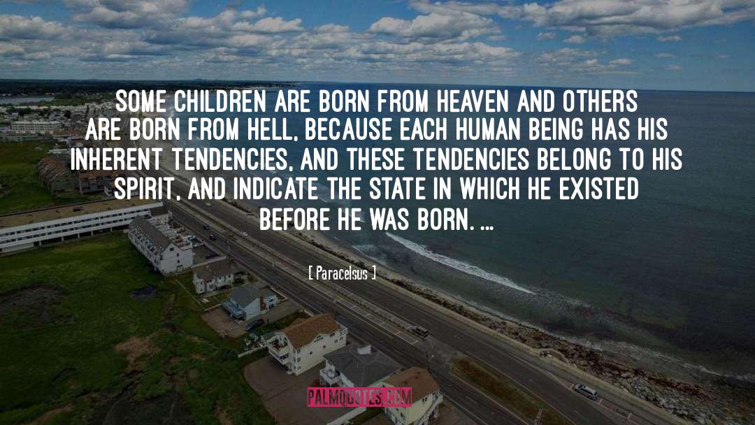 Paracelsus Quotes: Some children are born from