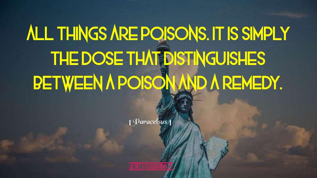 Paracelsus Quotes: All things are poisons. It