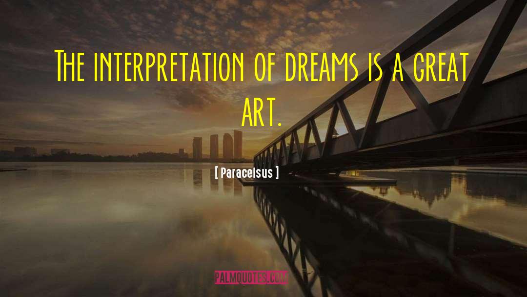 Paracelsus Quotes: The interpretation of dreams is