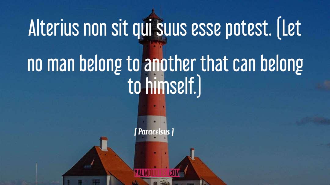 Paracelsus Quotes: Alterius non sit qui suus