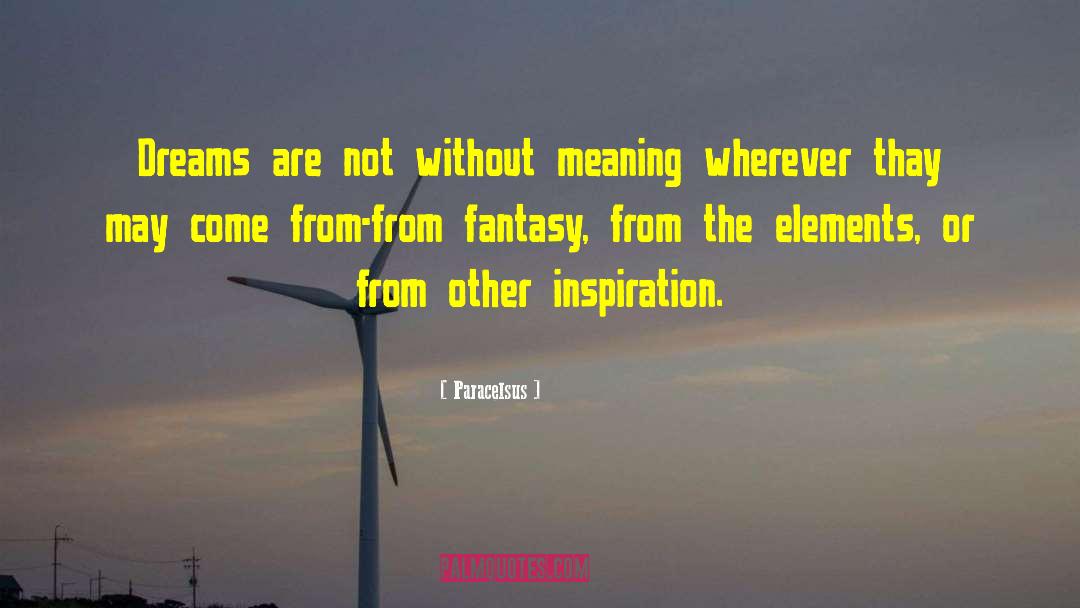Paracelsus Quotes: Dreams are not without meaning