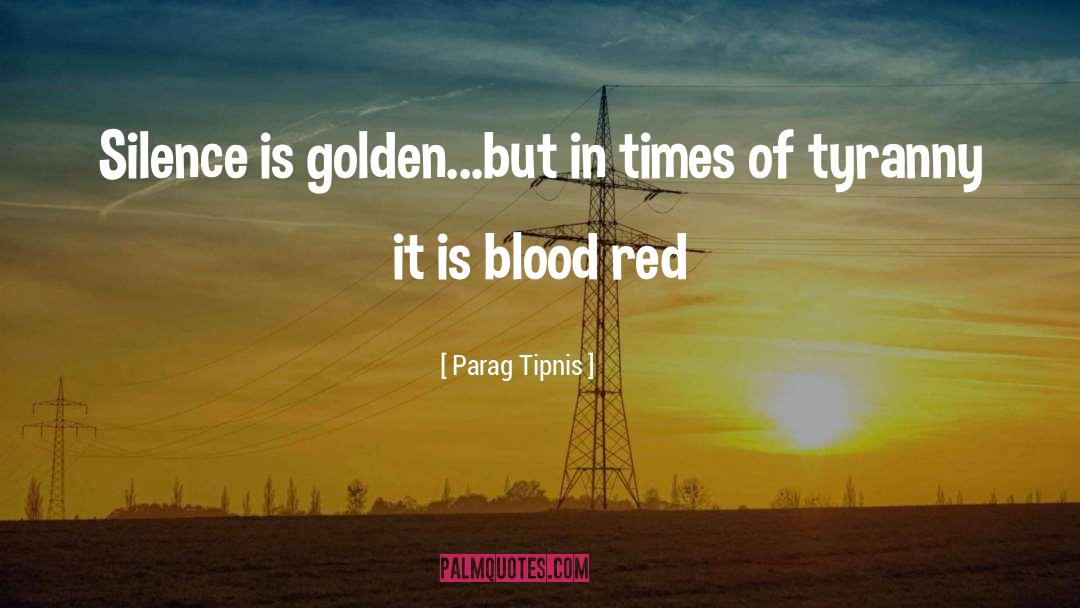Parag Tipnis Quotes: Silence is golden...but in times
