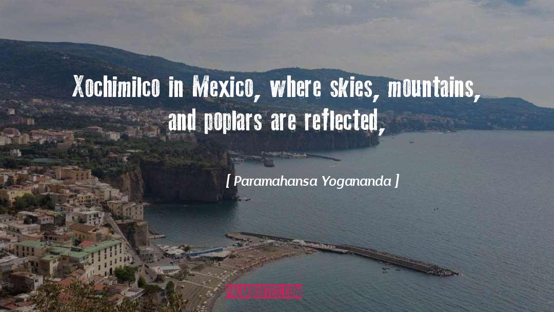 Paramahansa Yogananda Quotes: Xochimilco in Mexico, where skies,