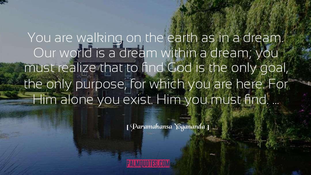 Paramahansa Yogananda Quotes: You are walking on the