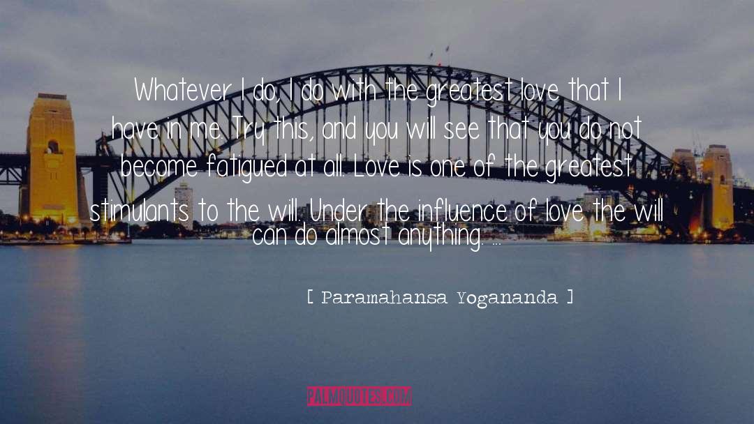 Paramahansa Yogananda Quotes: Whatever I do, I do