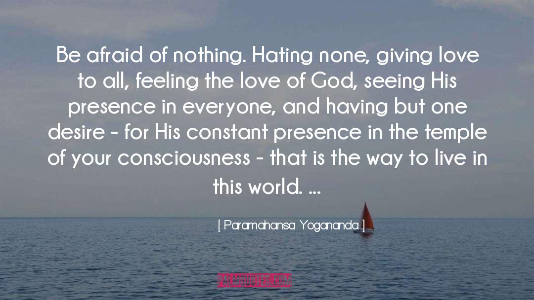 Paramahansa Yogananda Quotes: Be afraid of nothing. Hating