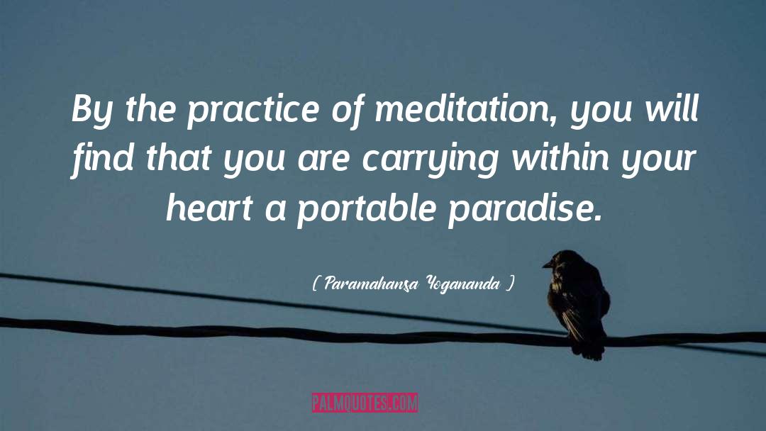 Paramahansa Yogananda Quotes: By the practice of meditation,