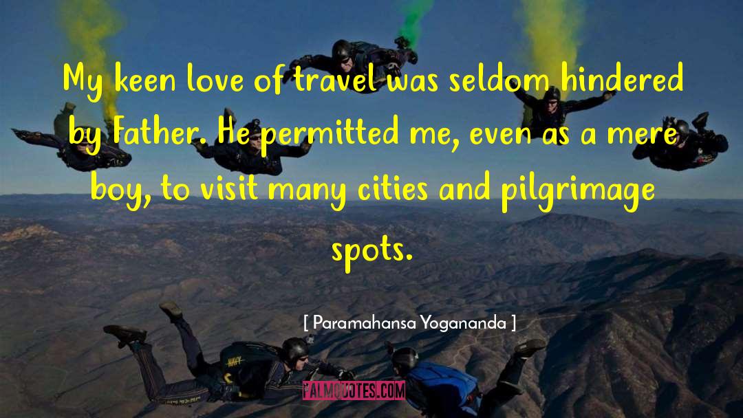 Paramahansa Yogananda Quotes: My keen love of travel