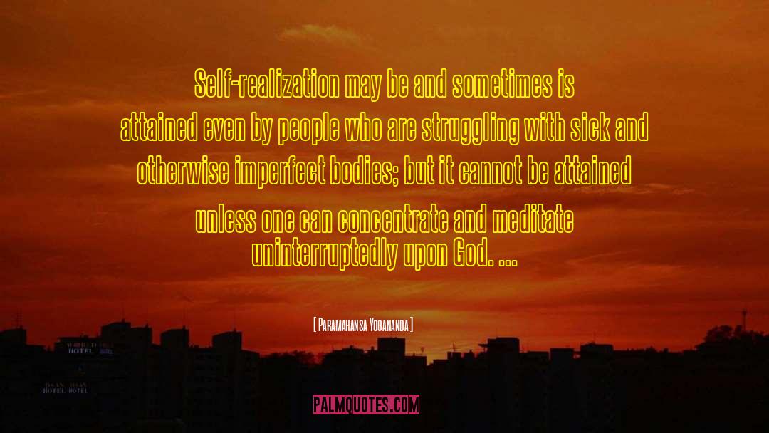 Paramahansa Yogananda Quotes: Self-realization may be and sometimes