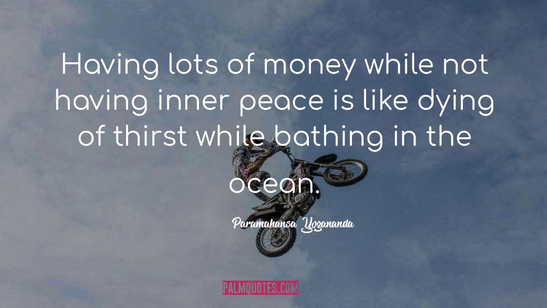 Paramahansa Yogananda Quotes: Having lots of money while
