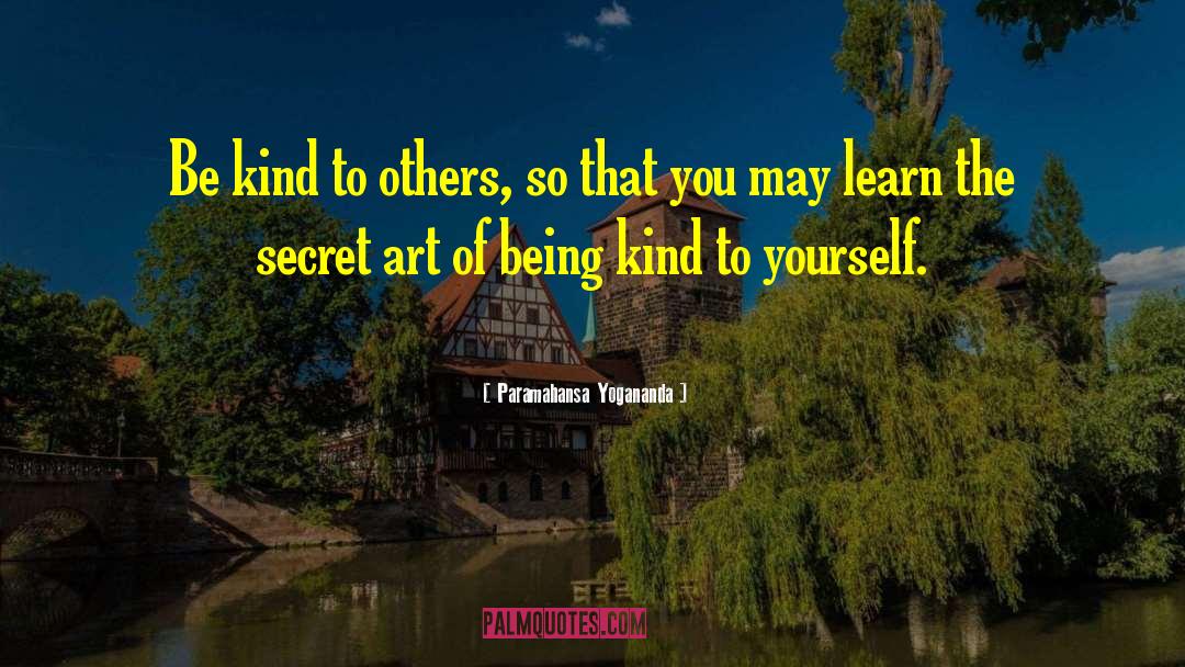 Paramahansa Yogananda Quotes: Be kind to others, so