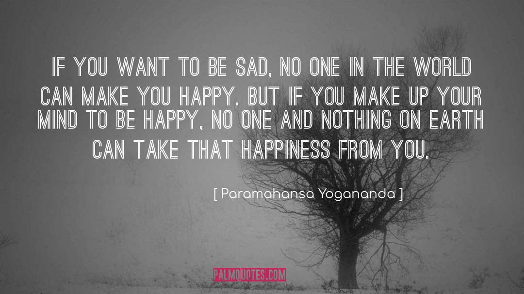 Paramahansa Yogananda Quotes: If you want to be