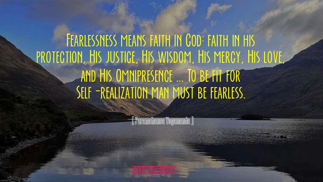 Paramahansa Yogananda Quotes: Fearlessness means faith in God: