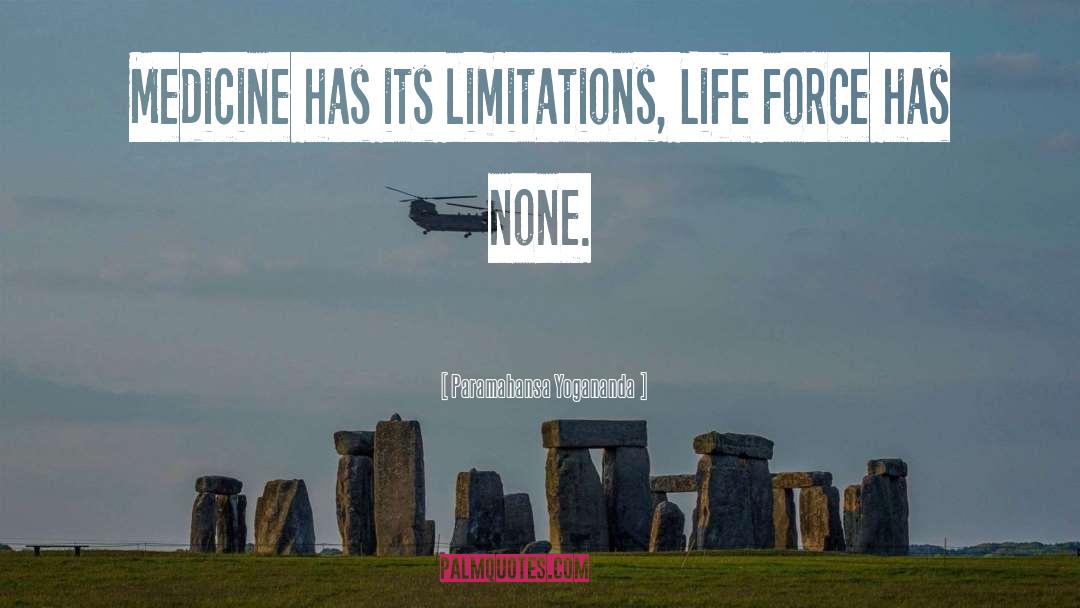 Paramahansa Yogananda Quotes: Medicine has its limitations, Life