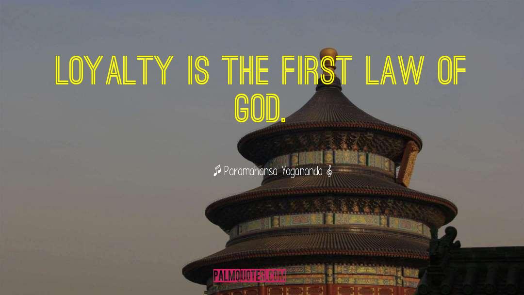 Paramahansa Yogananda Quotes: Loyalty is the first law