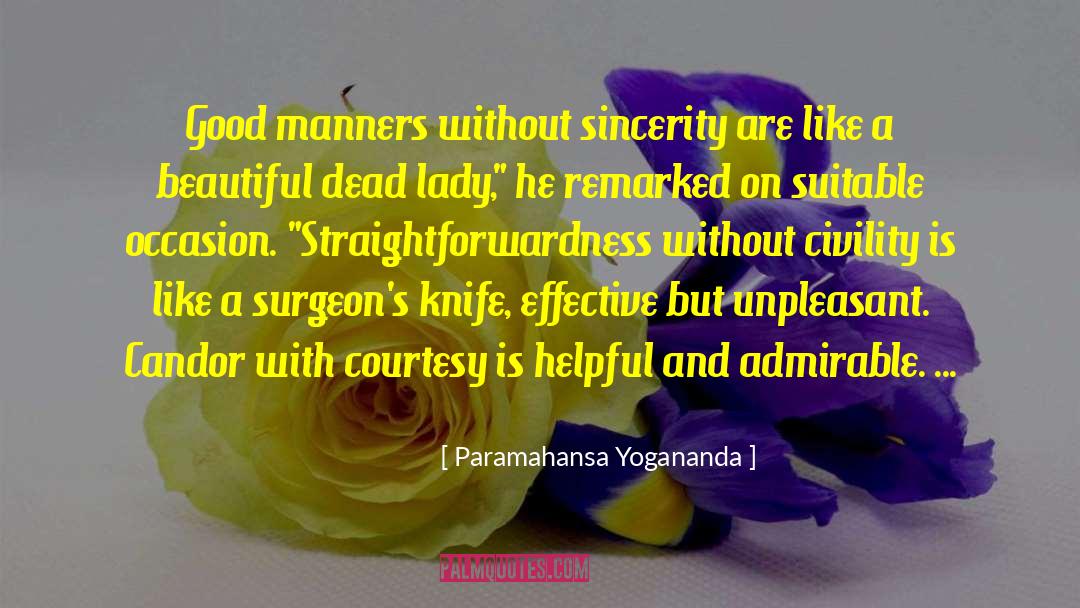 Paramahansa Yogananda Quotes: Good manners without sincerity are