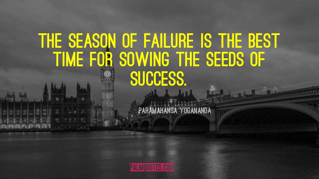 Paramahansa Yogananda Quotes: The season of failure is