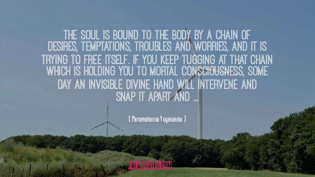 Paramahansa Yogananda Quotes: The soul is bound to