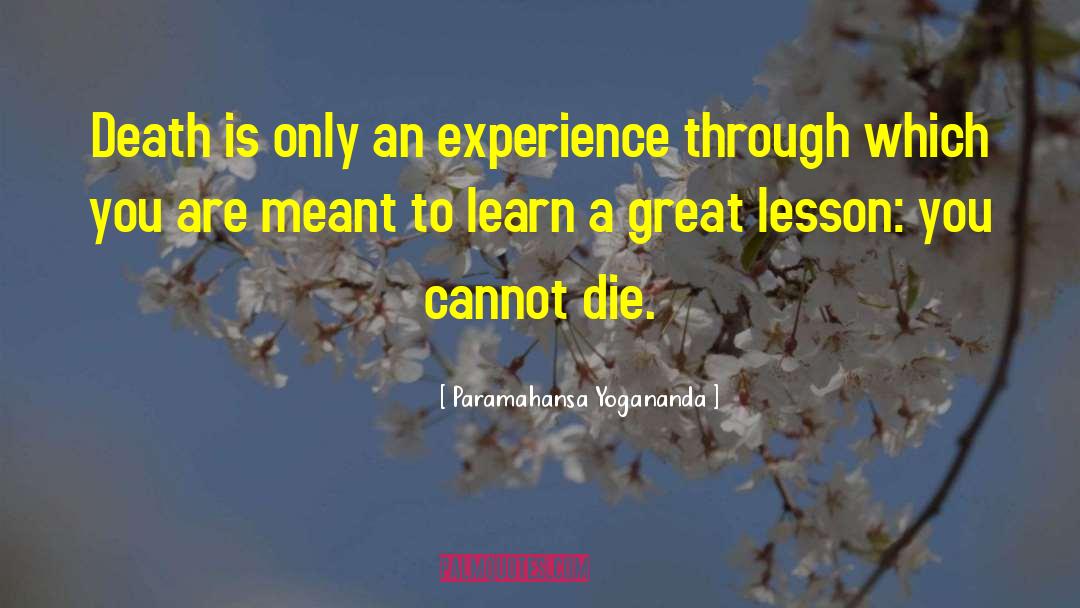 Paramahansa Yogananda Quotes: Death is only an experience