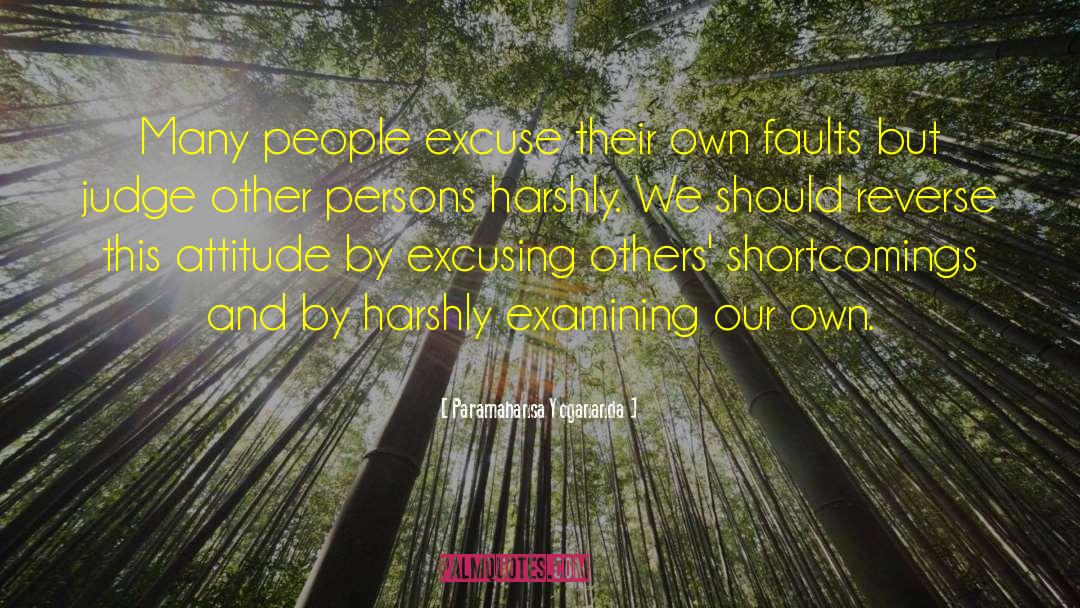 Paramahansa Yogananda Quotes: Many people excuse their own