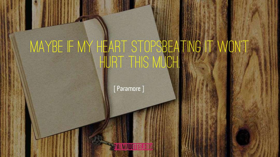 Paramore Quotes: Maybe if my heart stops<br